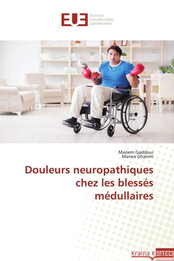 Douleurs neuropathiques chez les blessés médullaires Gaddour, Mariem, Ghanmi, Marwa 9786206735007 Éditions universitaires européennes - książka