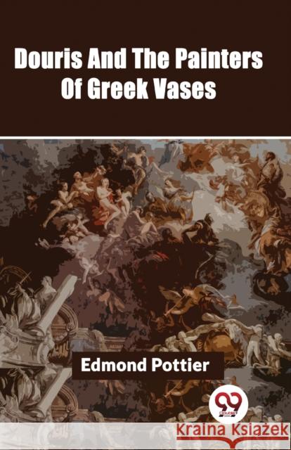 Douris and the Painters of Greek Vases Edmond Pottier 9789358710526 Double 9 Books LLP - książka