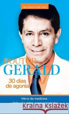 Doutor Gerald - 30 Dias De Agonia: Héroi Da Medicina Olga Lattarulo, Max Torres 9781506549910 Palibrio - książka