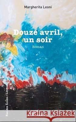 Douze avril, un soir Margherita Leoni 9782336412511 Editions L'Harmattan - książka