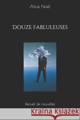 Douze Fabluleuses: Recueil de Nouvelles Alice Tanya Noel-LeFevre 9781723899263 Independently Published - książka