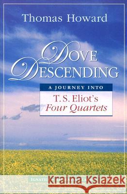 Dove Descending: A Journey Into T.S. Eliot's Four Quartets Thomas Howard 9781586170400 Ignatius Press - książka