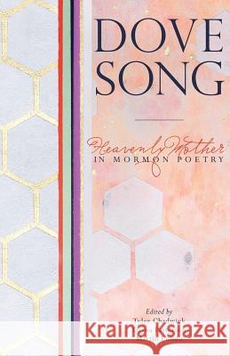 Dove Song: Heavenly Mother in Mormon Poetry Tyler Chadwick Dayna Patterson Martin Pulido 9781732030206 Peculiar Pages - książka