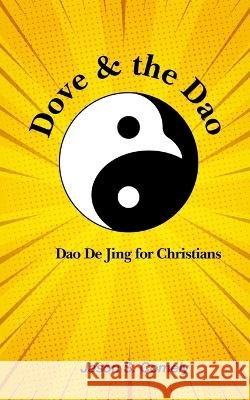 Dove & the Dao: Dao De Jing for Christians Lao Tzu Jason S Comely  9798395916822 Independently Published - książka