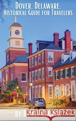 Dover, Delaware: Historical Guide for Travelers Henry Church 9798223887720 Fiel LLC - książka