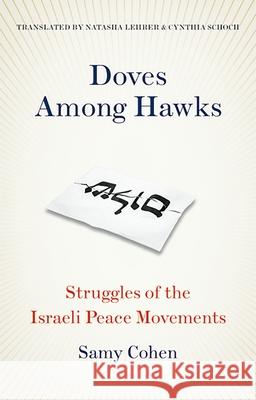 Doves Among Hawks: Struggles of the Israeli Peace Movements Samy Cohen 9780190947903 Oxford University Press, USA - książka