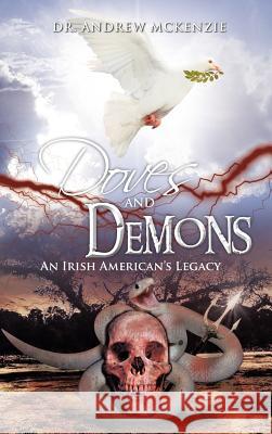 Doves and Demons: An Irish American's Legacy McKenzie, Andrew 9781477251737 Authorhouse - książka