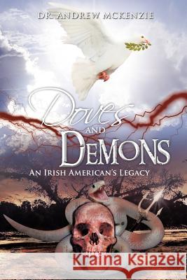 Doves and Demons: An Irish American's Legacy Andrew McKenzie, Dr 9781477251744 Authorhouse - książka