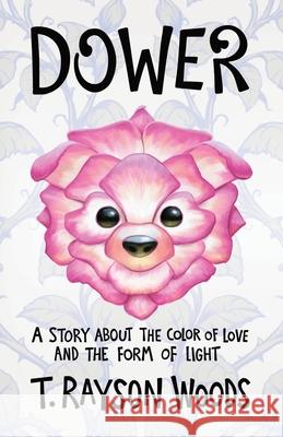 Dower: A Story About the Color of Love and the Form of Light T. Rayso Tom McGrath Kenzo Sturdivant 9781734568103 Pie in the Sky Publishing - książka