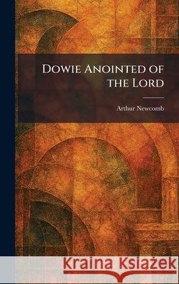 Dowie Anointed of the Lord Arthur Newcomb 9781025472324 Tradd Street Press - książka