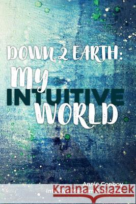 Down 2 Earth: My Intuitive World Annie Conboy 9780244328108 Lulu.com - książka