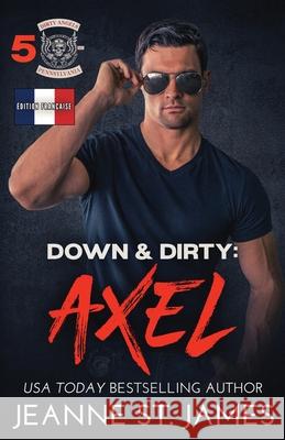 Down & Dirty - Axel: ?dition fran?aise Jeanne S Literary Queens 9781964071107 Double-J Romance, Inc. - książka