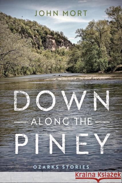 Down Along the Piney: Ozarks Stories John Mort 9780268104054 University of Notre Dame Press - książka
