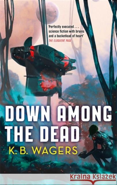 Down Among The Dead: The Farian War, Book 2 K. B. Wagers 9780356512389 Little, Brown Book Group - książka