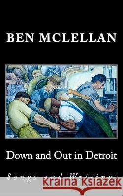 Down and Out in Detroit: Songs and Writings Ben McLellan 9781534866256 Createspace Independent Publishing Platform - książka