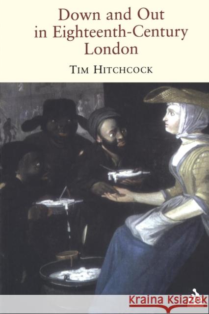 Down and Out in Eighteenth-Century London Hitchcock, Tim 9781852855529 CONTINUUM INTERNATIONAL PUBLISHING GROUP LTD. - książka