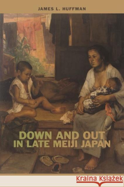 Down and Out in Late Meiji Japan James L. Huffman 9780824883133 University of Hawaii Press - książka