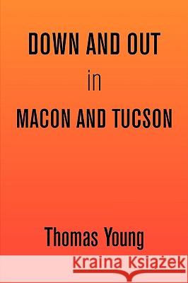 Down and Out in Macon and Tucson Thomas Young 9781436397131 Xlibris Corporation - książka