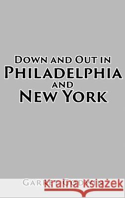 Down and Out in Philadelphia and New York Garret Godwin 9781959197294 Authors' Tranquility Press - książka