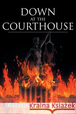 Down at the Courthouse Linda Lee Morrison-Mathews 9781647015220 Page Publishing, Inc. - książka