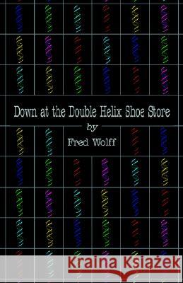 Down at the Double Helix Shoe Store Fred Wolff 9781413401257 XLIBRIS CORPORATION - książka