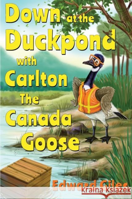 Down at the Duckpond with Carlton the Canada Goose Edward Giles 9781788308236 Olympia Publishers - książka