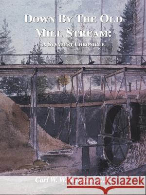 Down by the Old Mill Stream: A Stymiest Chronicle Carl W. W. Stymies 9781552128831 Trafford Publishing - książka
