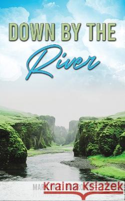 Down by the River Marilyn E Burrows 9798886930481 Austin Macauley Publishers LLC - książka