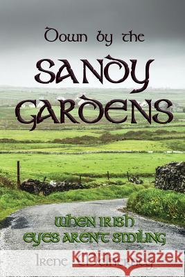 Down by the Sandy Gardens: When Irish eyes aren't smiling McInerney, Irene 9781986454230 Createspace Independent Publishing Platform - książka