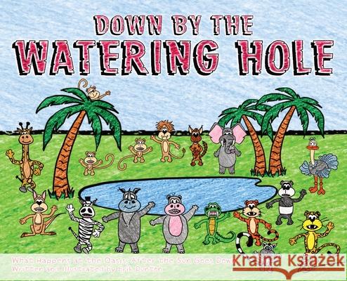 Down by the Watering Hole: What Happens at the Oasis, After the Sun Goes Down Erik Dunton 9781735951775 Bige! Publishing(tm)ᦋ - książka