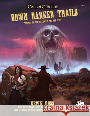 Down Darker Trails: Terrors of the Mythos in the Wild West Kevin Ross Mike Mason 9781568824482 Chaosium - książka