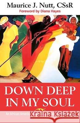 Down Deep in My Soul: An African American Catholic Theology of Preaching Nutt C. Ss R., Reverand Maurice J. 9781626984943 Orbis Books - książka