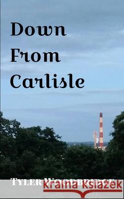 Down From Carlisle Tyler Woodbridge 9798623131249 Independently Published - książka