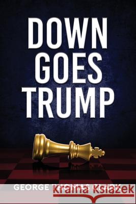 Down Goes Trump George Thomas Clark 9781733298117 R. R. Bowker - książka