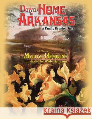 Down Home In Arkansas: A Family Reunion Story Hoskins, Maria 9780986403613 C&v 4 Seasons Publishing - książka
