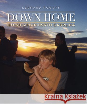 Down Home : Jewish Life in North Carolina Leonard Rogoff 9780807833759 University of North Carolina Press - książka