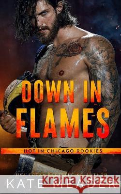 Down in Flames (a Hot in Chicago Rookies Novel) Kate Meader 9781954107175 Kate Meader LLC - książka