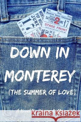 Down In Monterey: The Summer of Love Moore, Steven a. 9781976218200 Createspace Independent Publishing Platform - książka