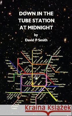 Down in the Tube Station at Midnight David P. Smith 9781987707205 Createspace Independent Publishing Platform - książka