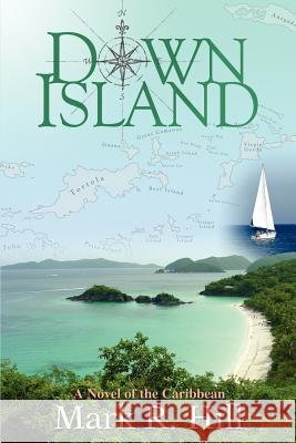 Down Island: A Novel of the Caribbean Hill, Mark R. 9780595384020 iUniverse - książka