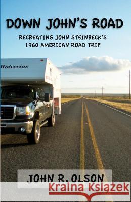 Down John's Road: Recreating John Steinbeck's 1960 American Road Trip John R. Olson 9781461031383 Createspace - książka