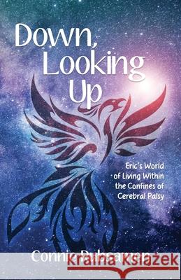 Down, Looking Up: Eric's World of Living Within the Confines of Cerebral Palsy Connie Rubsamen 9781639881123 Atmosphere Press - książka