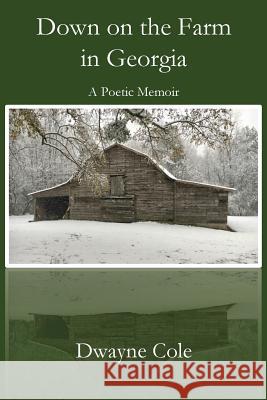 Down on the Farm in Georgia: A Poetic Memoir Dwayne Cole 9781949888829 Parson's Porch - książka