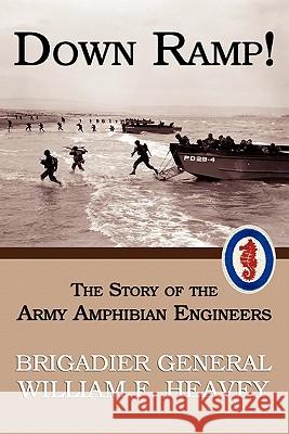 Down Ramp! The Story of the Army Amphibian Engineers (WWII Era Reprint) Heavey, William F. 9781616460570 Coachwhip Publications - książka