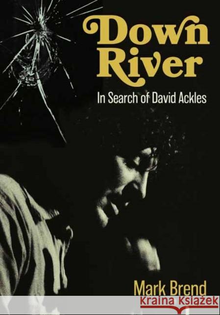 Down River: In Search Of David Ackles Mark Brend 9781916829220 Jawbone Press - książka