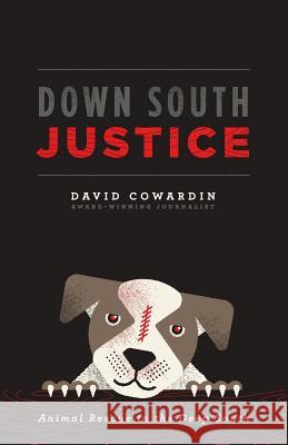 Down South Justice: Animal Rescue in the Deep South David Cowardin 9780692579145 David Cowardin - książka