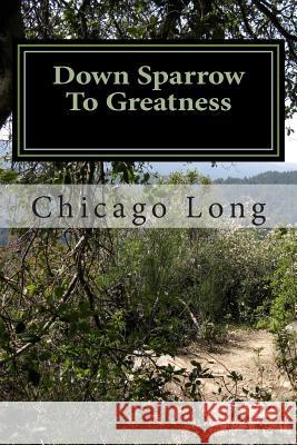 Down Sparrow To Greatness: God Ordered My Steps Long, Chicago G. 9781507605066 Createspace - książka