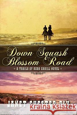 Down Squash Blossom Road Janet Chester Bly 9781537175867 Createspace Independent Publishing Platform - książka