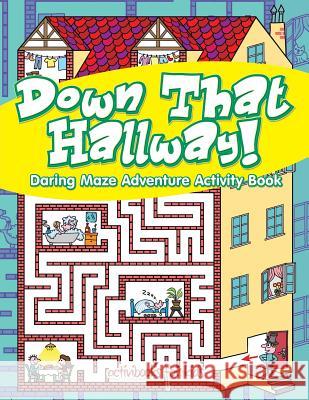 Down That Hallway! Daring Maze Adventure Activity Book Activibooks For Kids   9781683212775 Activibooks for Kids - książka