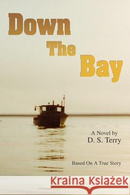 Down The Bay: Based On A True Story Terry, D. S. 9780595336791 iUniverse - książka